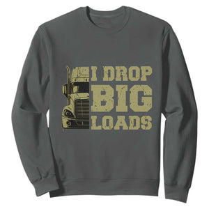 Funny Truck Driver Sweatshirt I Drop Big Load Funny Big Rig Semi-Trailer Dad TS02 Dark Heather Print Your Wear