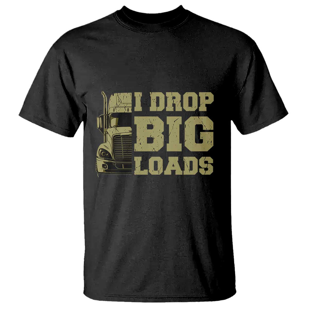 Funny Truck Driver T Shirt I Drop Big Load Funny Big Rig Semi-Trailer Dad TS02 Black Print Your Wear
