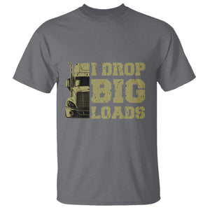 Funny Truck Driver T Shirt I Drop Big Load Funny Big Rig Semi-Trailer Dad TS02 Charcoal Print Your Wear