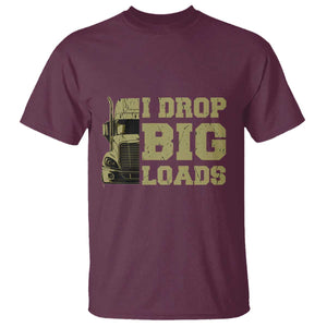 Funny Truck Driver T Shirt I Drop Big Load Funny Big Rig Semi-Trailer Dad TS02 Maroon Print Your Wear