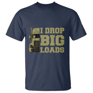 Funny Truck Driver T Shirt I Drop Big Load Funny Big Rig Semi-Trailer Dad TS02 Navy Print Your Wear