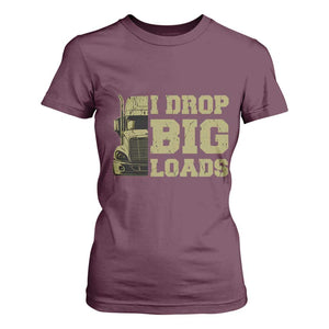 Funny Truck Driver T Shirt For Women I Drop Big Load Funny Big Rig Semi-Trailer Dad TS02 Maroon Print Your Wear
