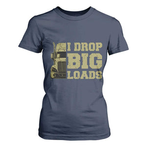 Funny Truck Driver T Shirt For Women I Drop Big Load Funny Big Rig Semi-Trailer Dad TS02 Navy Print Your Wear