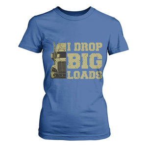 Funny Truck Driver T Shirt For Women I Drop Big Load Funny Big Rig Semi-Trailer Dad TS02 Royal Blue Print Your Wear