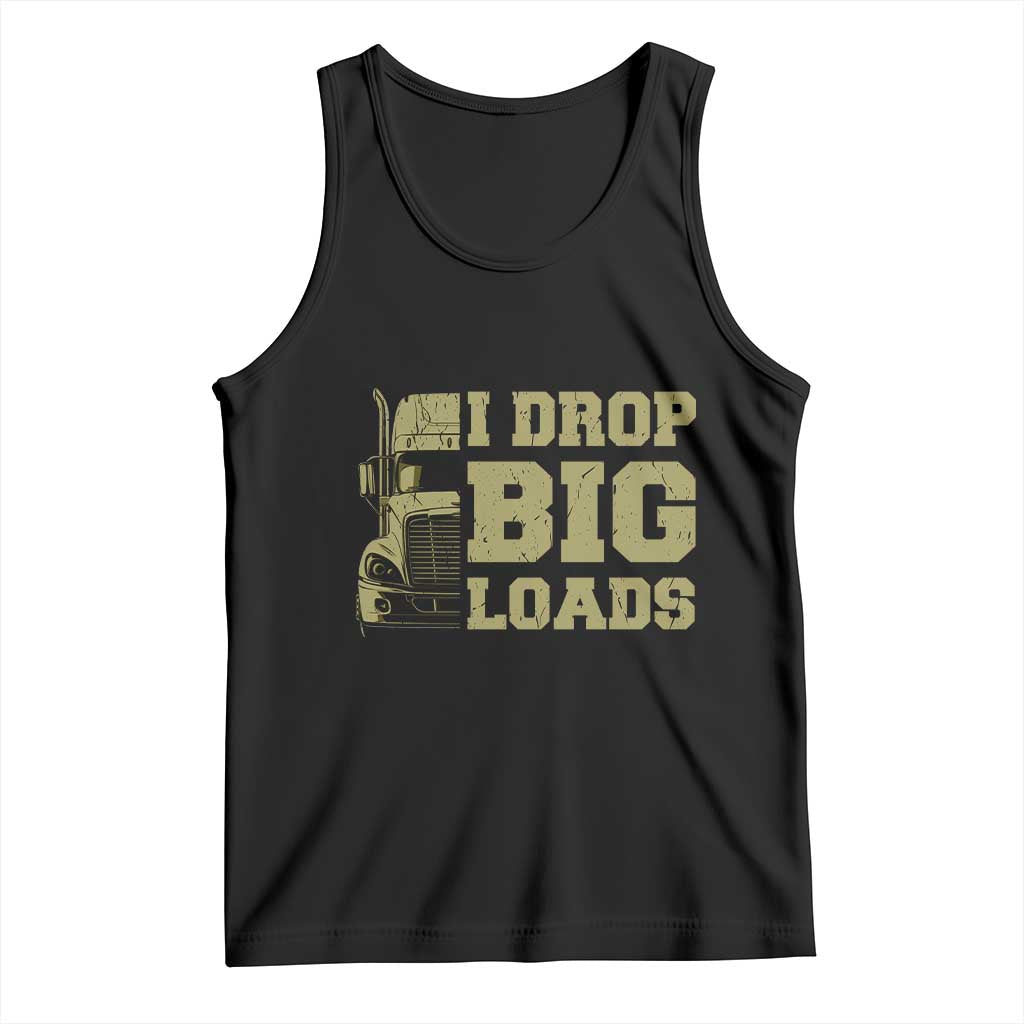 Funny Truck Driver Tank Top I Drop Big Load Funny Big Rig Semi-Trailer Dad TS02 Black Print Your Wear