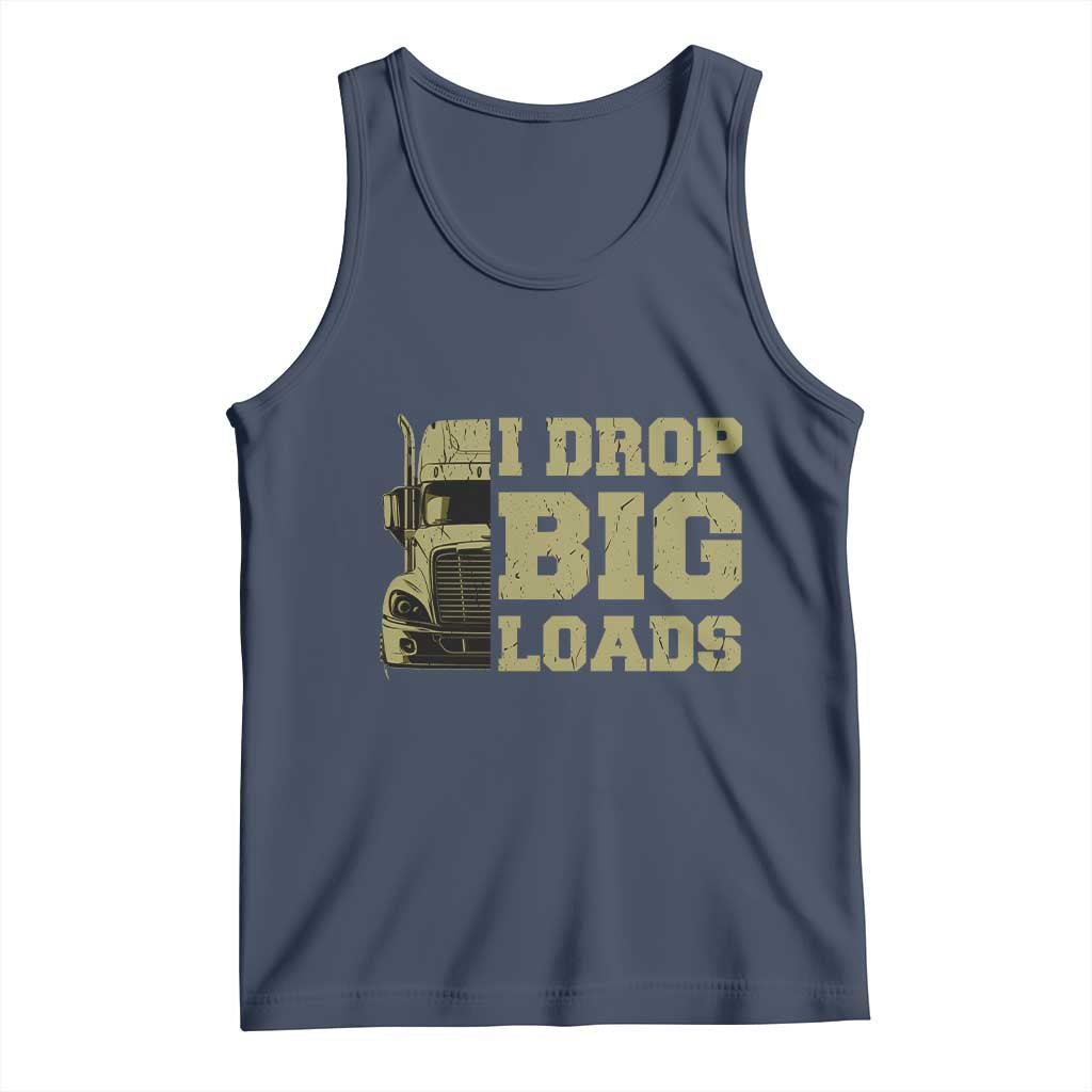 Funny Truck Driver Tank Top I Drop Big Load Funny Big Rig Semi-Trailer Dad TS02 Navy Print Your Wear