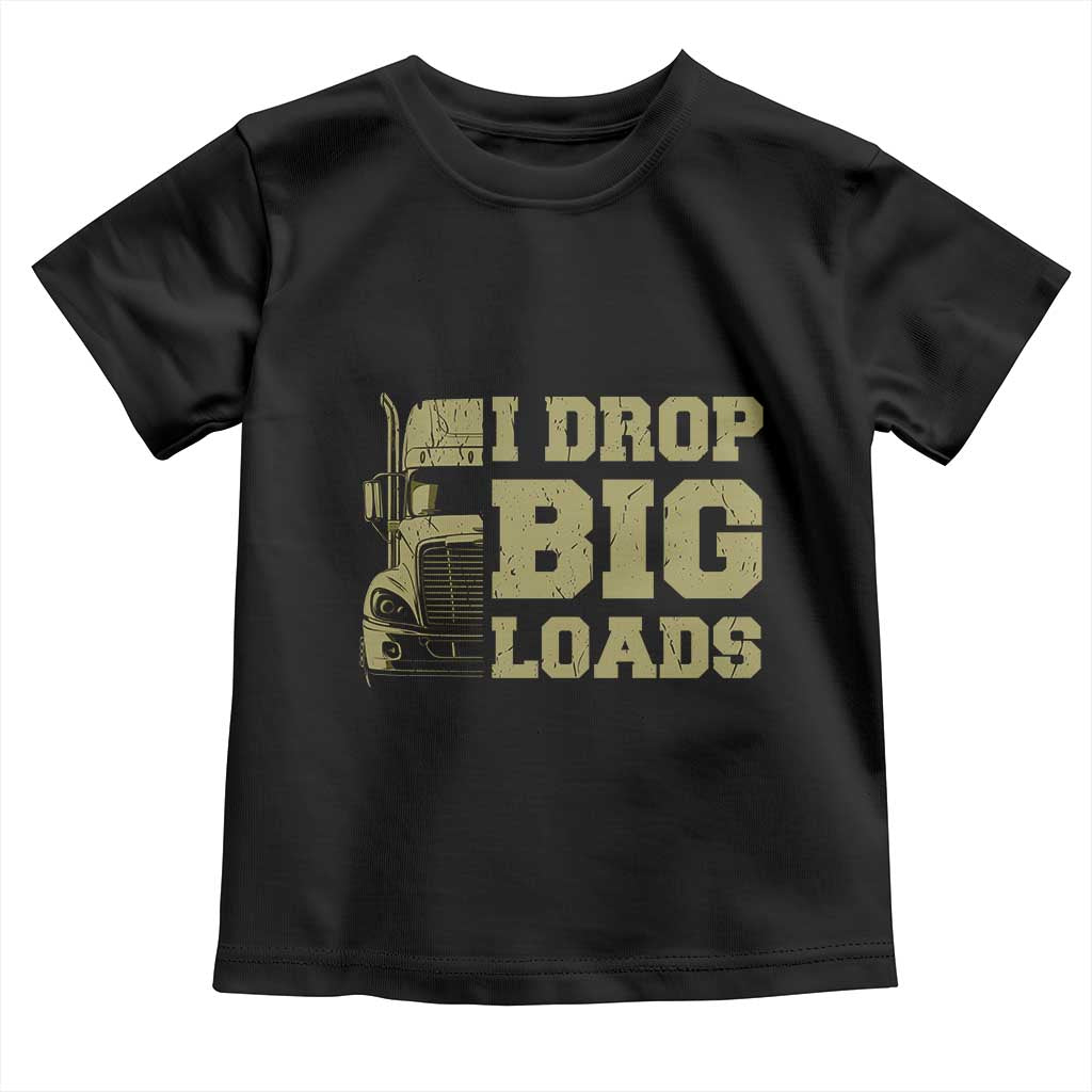 Funny Truck Driver Toddler T Shirt I Drop Big Load Funny Big Rig Semi-Trailer Dad TS02 Black Print Your Wear