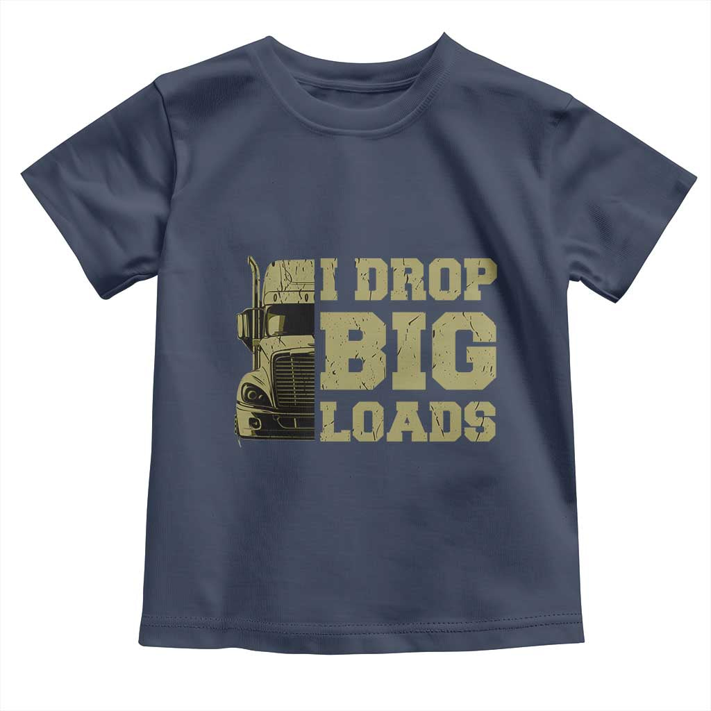 Funny Truck Driver Toddler T Shirt I Drop Big Load Funny Big Rig Semi-Trailer Dad TS02 Navy Print Your Wear