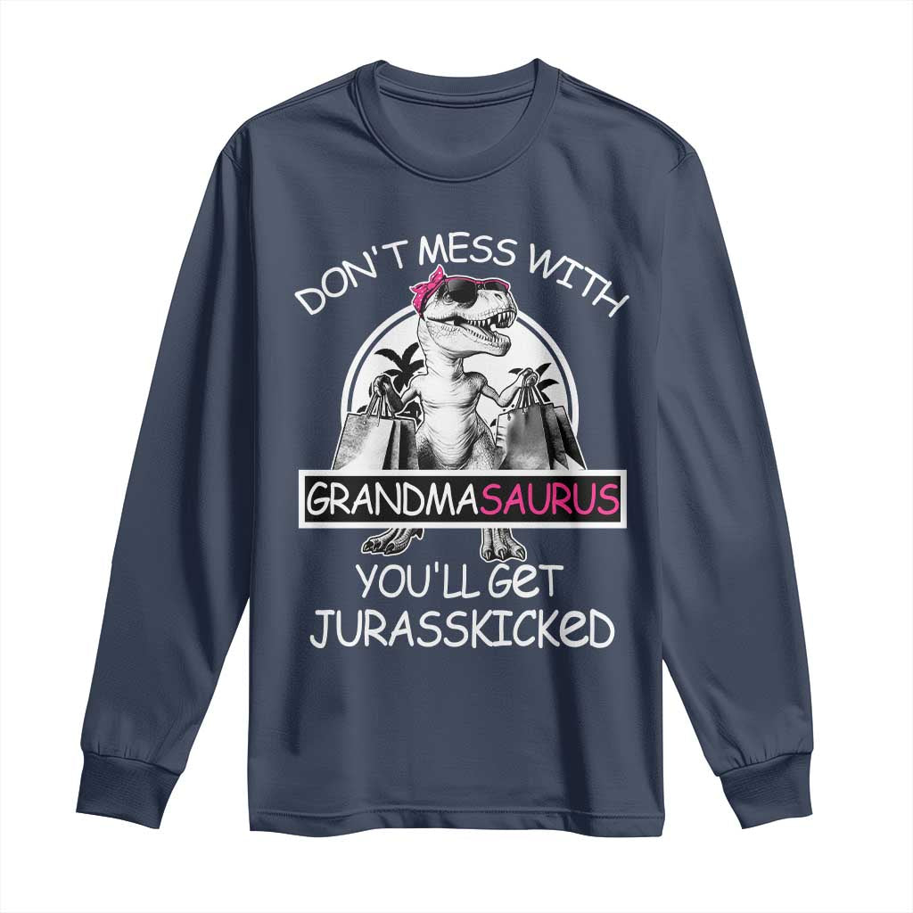 Funny Grandma Dinosaur Long Sleeve Shirt Dont Mess With Grandmasaurus Youll Get Jurasskicked TS02 Navy Print Your Wear