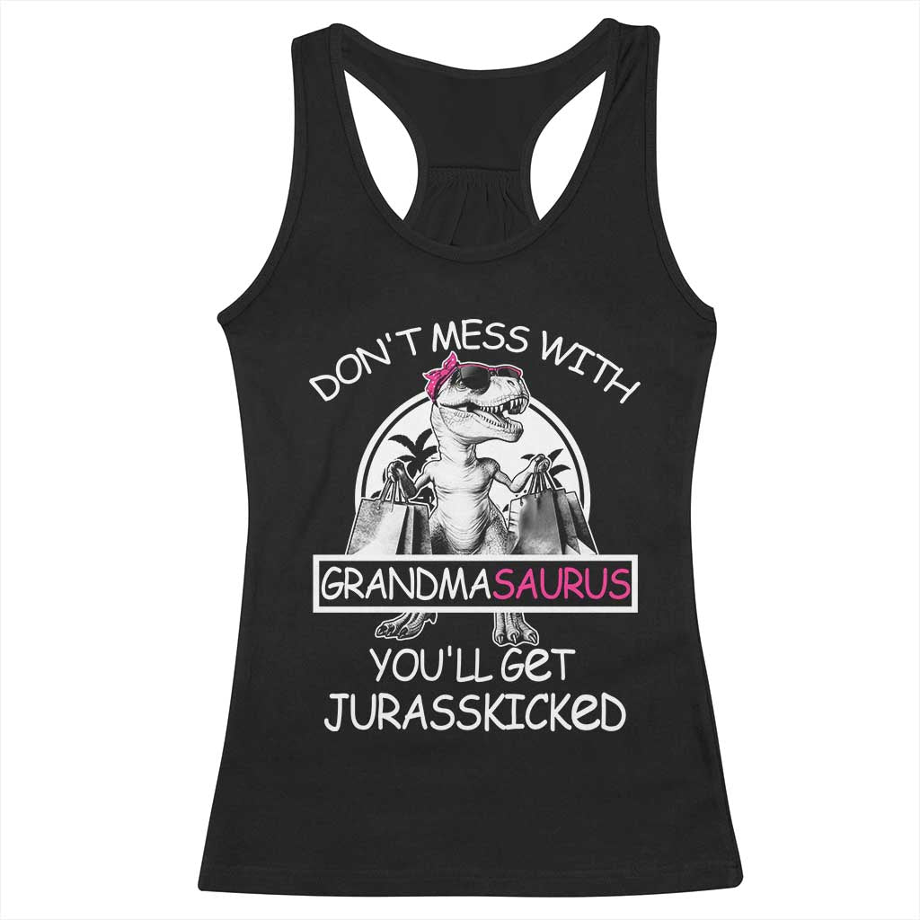 Funny Grandma Dinosaur Racerback Tank Top Dont Mess With Grandmasaurus Youll Get Jurasskicked TS02 Black Print Your Wear