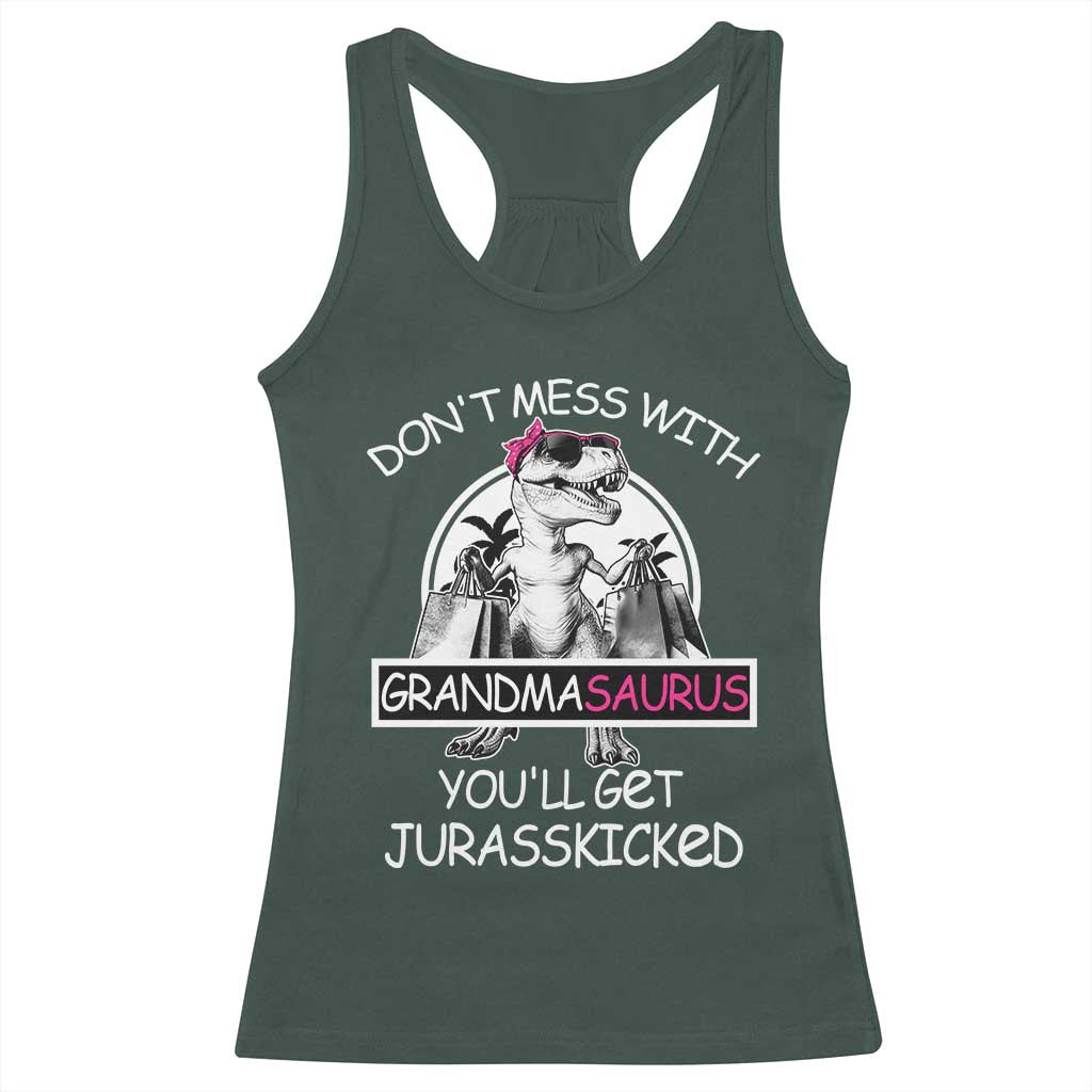 Funny Grandma Dinosaur Racerback Tank Top Dont Mess With Grandmasaurus Youll Get Jurasskicked TS02 Dark Forest Green Print Your Wear