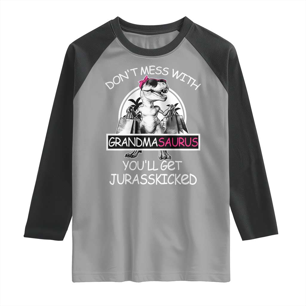 Funny Grandma Dinosaur Raglan Shirt Dont Mess With Grandmasaurus Youll Get Jurasskicked TS02 Sport Gray Black Print Your Wear