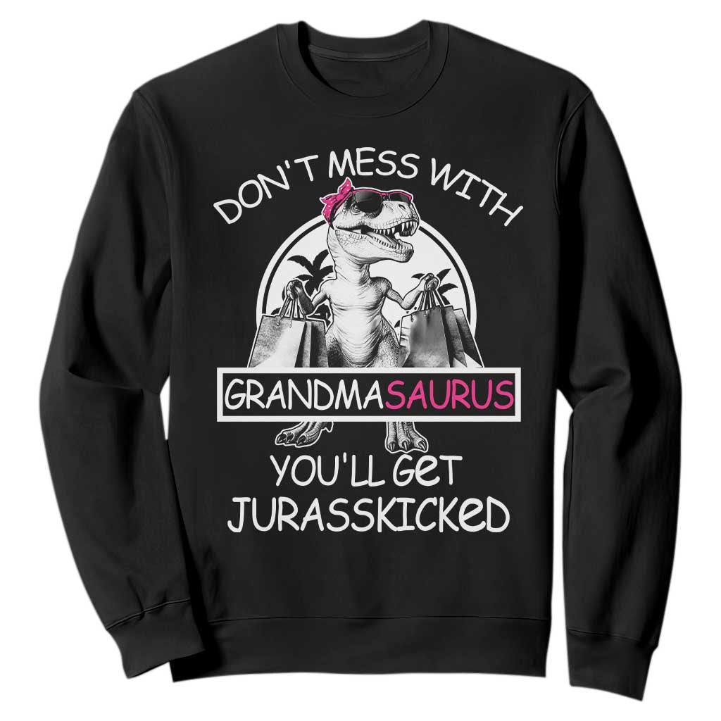 Funny Grandma Dinosaur Sweatshirt Dont Mess With Grandmasaurus Youll Get Jurasskicked TS02 Black Print Your Wear