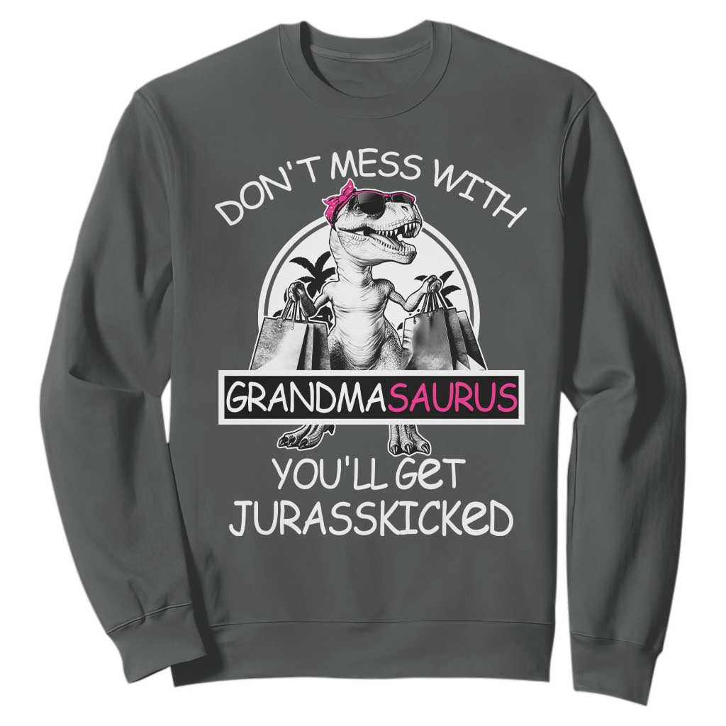 Funny Grandma Dinosaur Sweatshirt Dont Mess With Grandmasaurus Youll Get Jurasskicked TS02 Dark Heather Print Your Wear