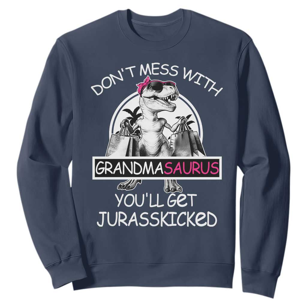 Funny Grandma Dinosaur Sweatshirt Dont Mess With Grandmasaurus Youll Get Jurasskicked TS02 Navy Print Your Wear