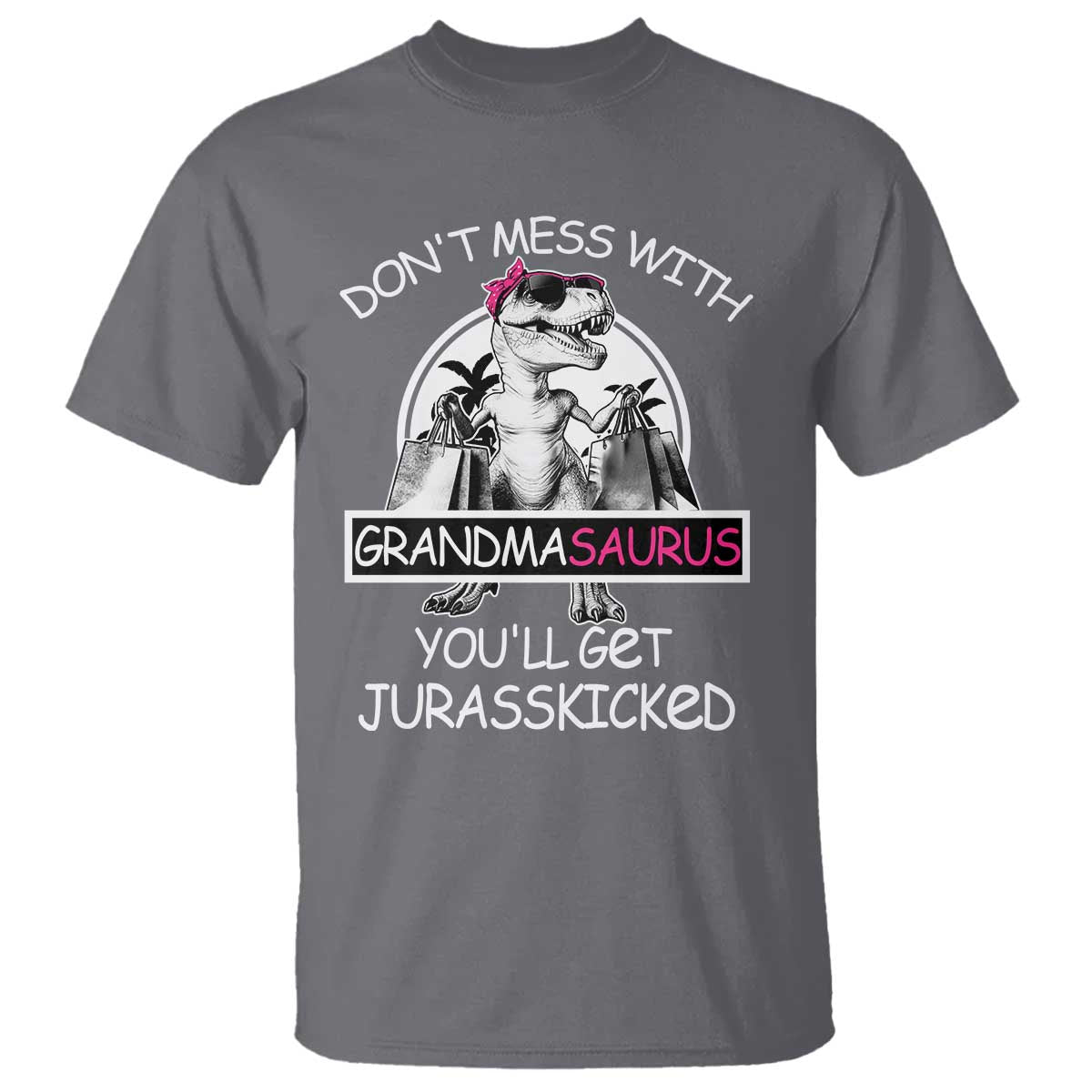 Funny Grandma Dinosaur T Shirt Dont Mess With Grandmasaurus Youll Get Jurasskicked TS02 Charcoal Print Your Wear
