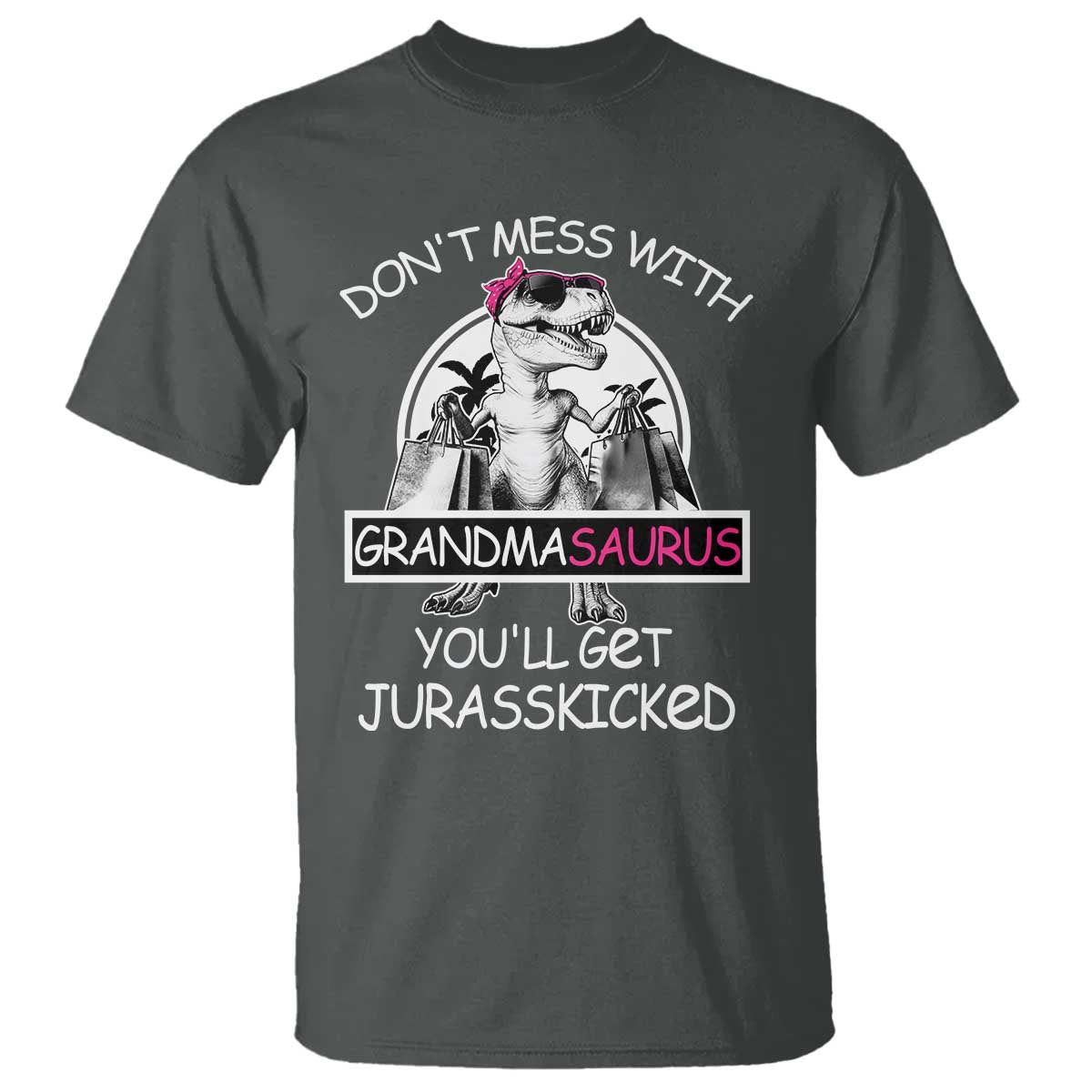 Funny Grandma Dinosaur T Shirt Dont Mess With Grandmasaurus Youll Get Jurasskicked TS02 Dark Heather Print Your Wear
