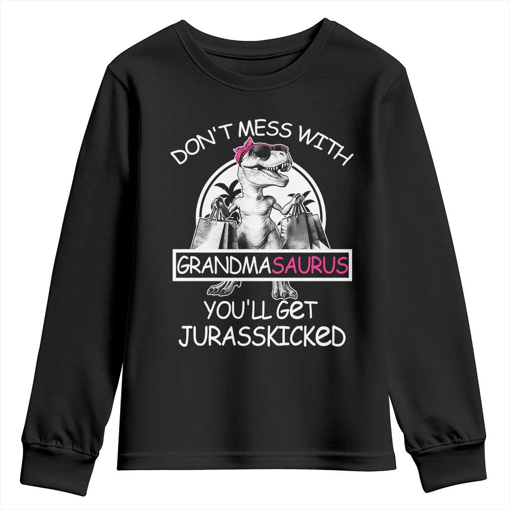 Funny Grandma Dinosaur Youth Sweatshirt Dont Mess With Grandmasaurus Youll Get Jurasskicked TS02 Black Print Your Wear