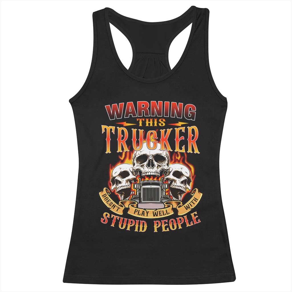 Funny Truck Driver Skull Racerback Tank Top Warning This Trucker Doesn't Play Well With Stupid People TS02 Black Print Your Wear