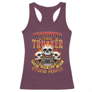 Funny Truck Driver Skull Racerback Tank Top Warning This Trucker Doesn't Play Well With Stupid People TS02 Maroon Print Your Wear