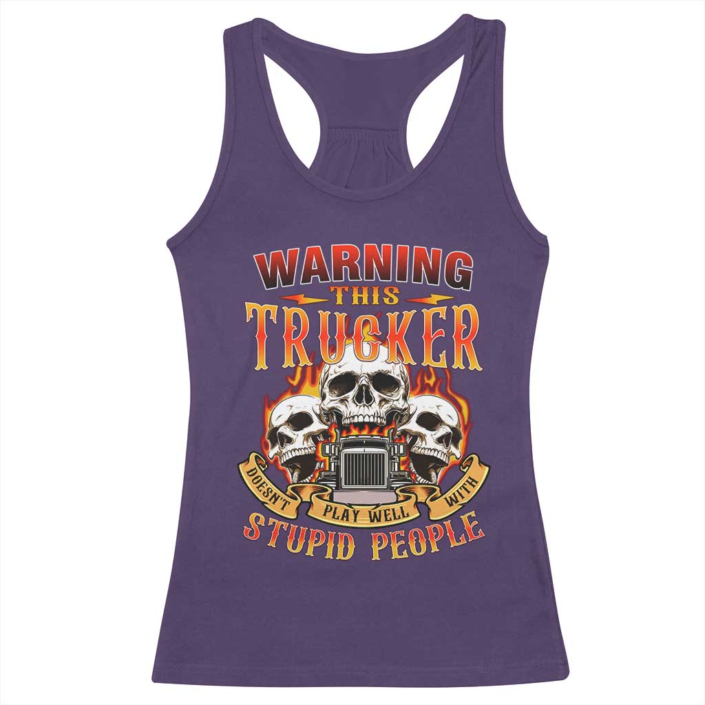 Funny Truck Driver Skull Racerback Tank Top Warning This Trucker Doesn't Play Well With Stupid People TS02 Purple Print Your Wear