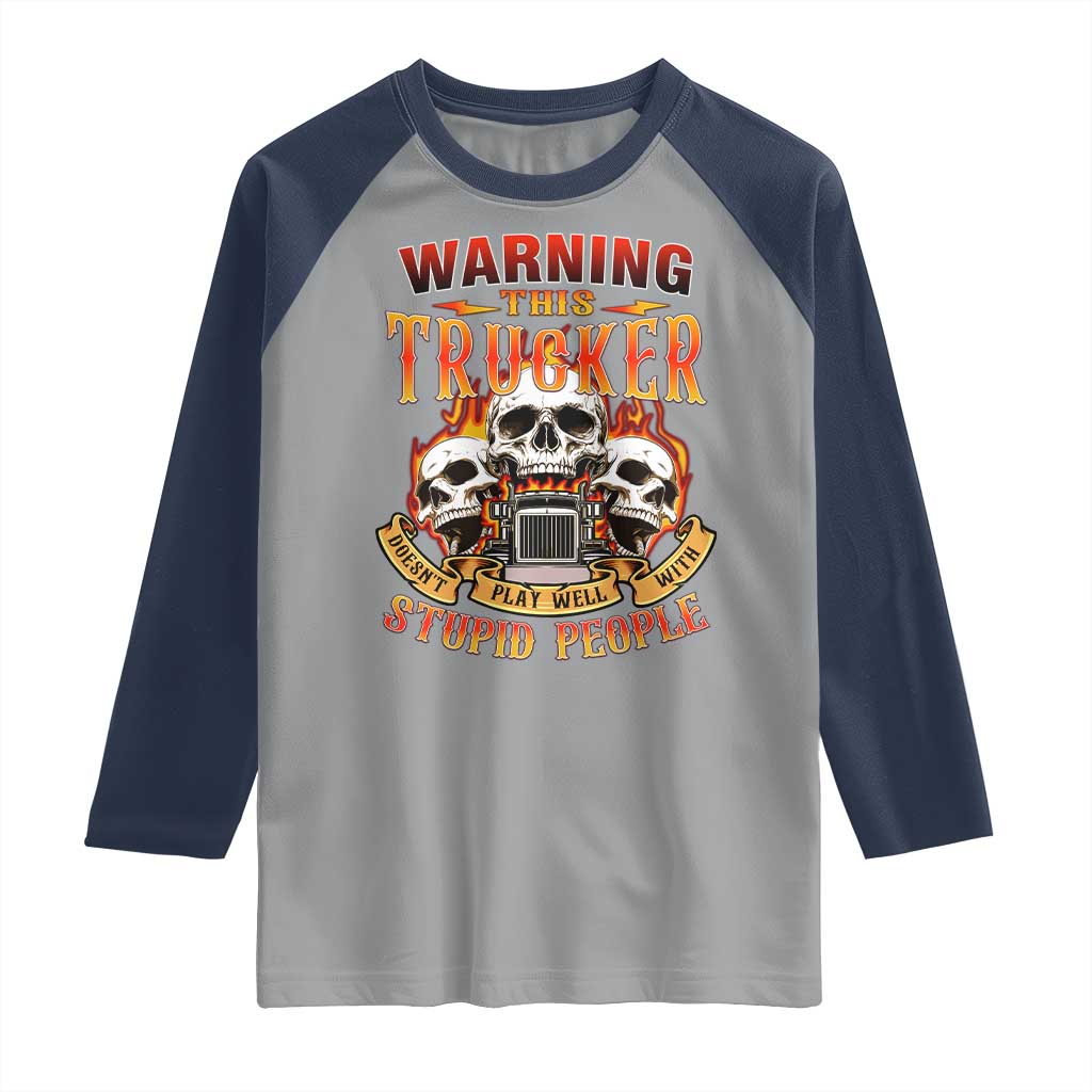 Funny Truck Driver Skull Raglan Shirt Warning This Trucker Doesn't Play Well With Stupid People TS02 Sport Gray Navy Print Your Wear