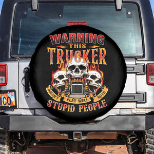 Funny Truck Driver Skull Spare Tire Cover Warning This Trucker Doesn't Play Well With Stupid People TS02 No hole Black Print Your Wear