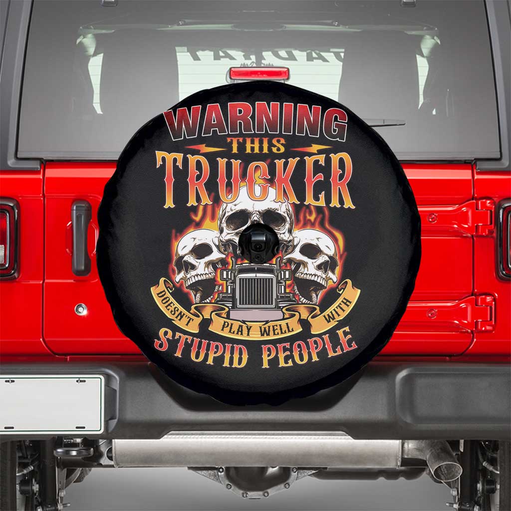 Funny Truck Driver Skull Spare Tire Cover Warning This Trucker Doesn't Play Well With Stupid People TS02 Black Print Your Wear