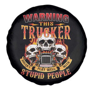 Funny Truck Driver Skull Spare Tire Cover Warning This Trucker Doesn't Play Well With Stupid People TS02 Print Your Wear