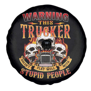Funny Truck Driver Skull Spare Tire Cover Warning This Trucker Doesn't Play Well With Stupid People TS02 Print Your Wear
