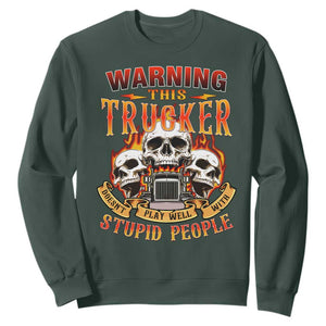 Funny Truck Driver Skull Sweatshirt Warning This Trucker Doesn't Play Well With Stupid People TS02 Dark Forest Green Print Your Wear