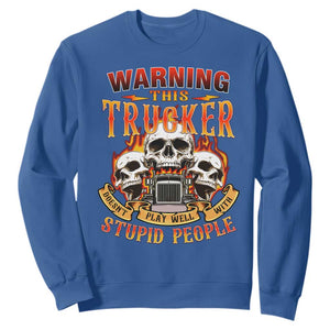 Funny Truck Driver Skull Sweatshirt Warning This Trucker Doesn't Play Well With Stupid People TS02 Royal Blue Print Your Wear