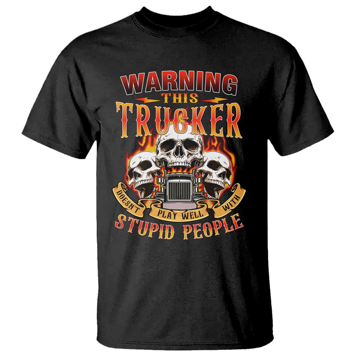 Funny Truck Driver Skull T Shirt Warning This Trucker Doesn't Play Well With Stupid People TS02 Black Print Your Wear