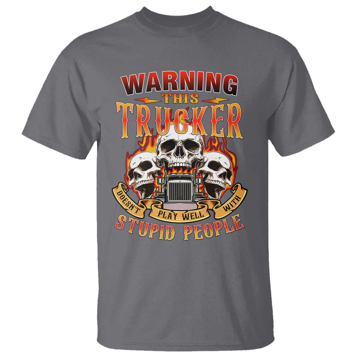 Funny Truck Driver Skull T Shirt Warning This Trucker Doesn't Play Well With Stupid People TS02 Charcoal Print Your Wear