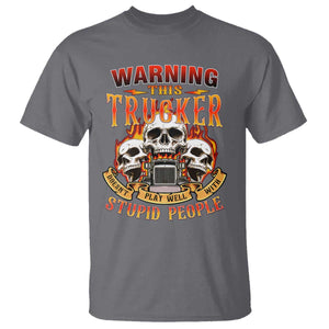 Funny Truck Driver Skull T Shirt Warning This Trucker Doesn't Play Well With Stupid People TS02 Charcoal Print Your Wear