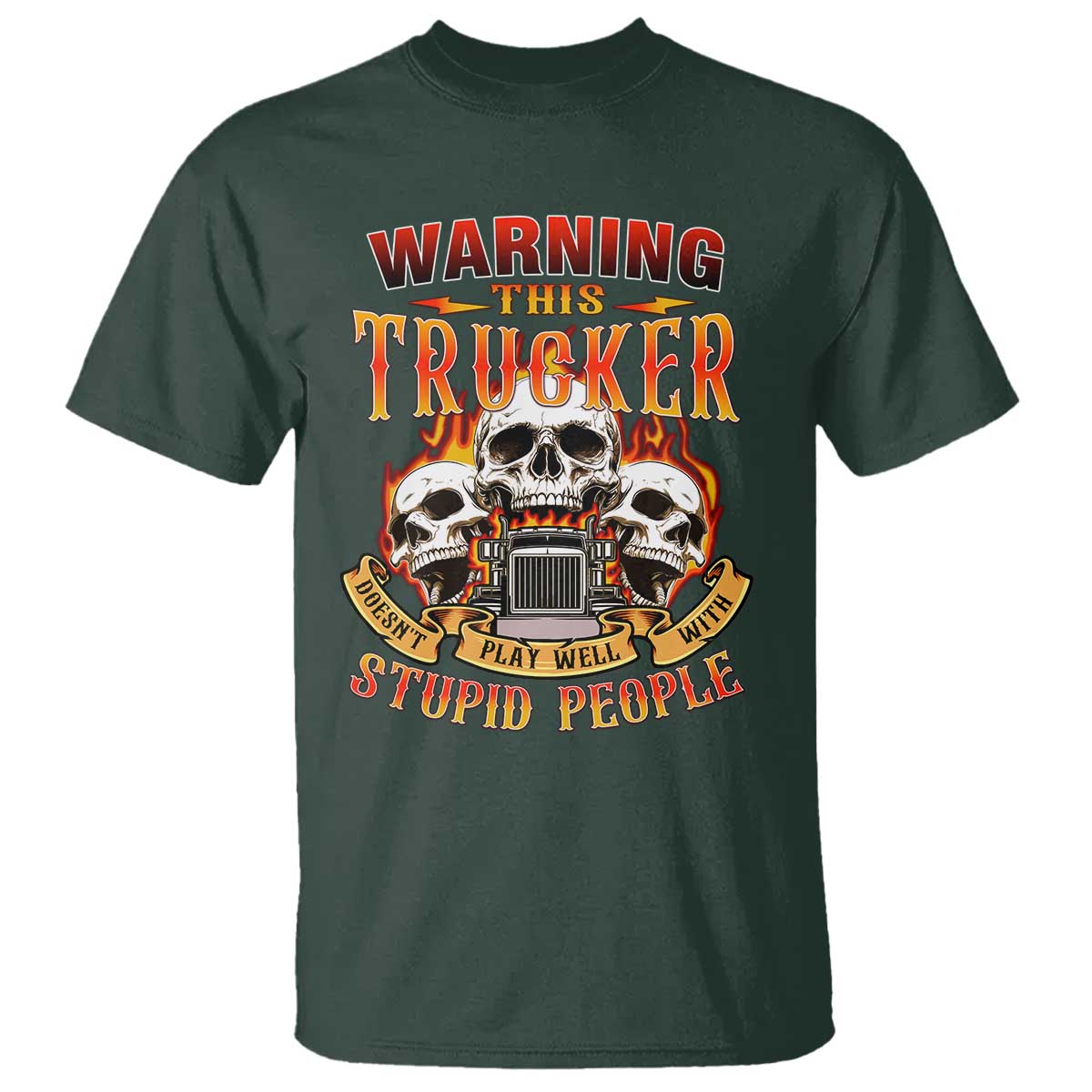 Funny Truck Driver Skull T Shirt Warning This Trucker Doesn't Play Well With Stupid People TS02 Dark Forest Green Print Your Wear