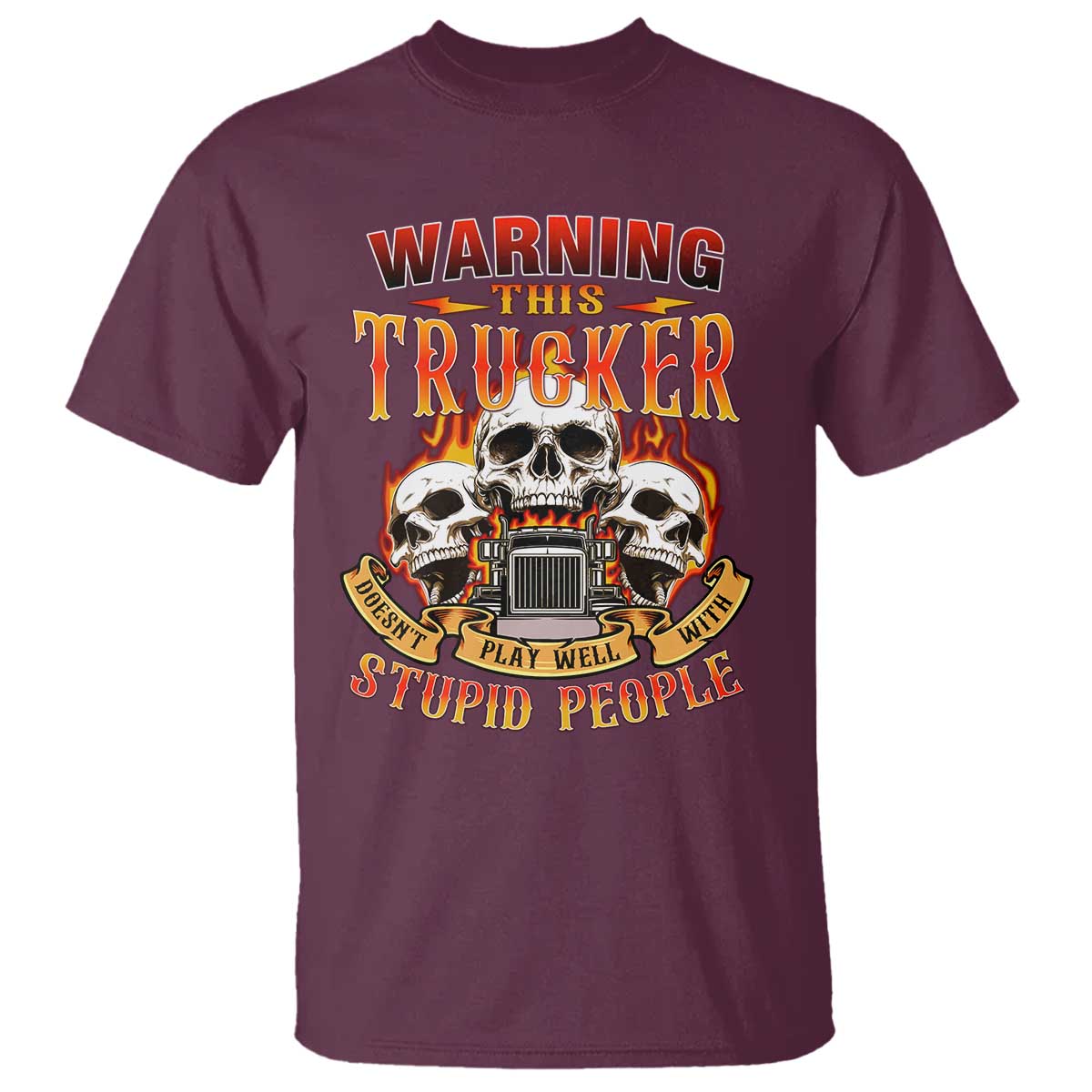 Funny Truck Driver Skull T Shirt Warning This Trucker Doesn't Play Well With Stupid People TS02 Maroon Print Your Wear
