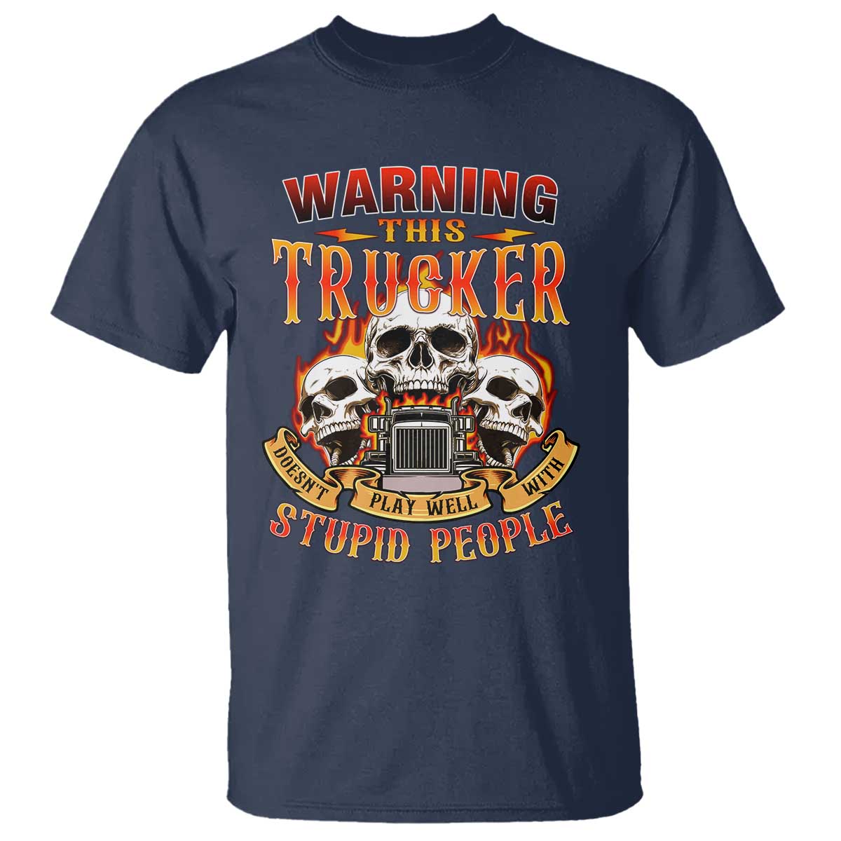 Funny Truck Driver Skull T Shirt Warning This Trucker Doesn't Play Well With Stupid People TS02 Navy Print Your Wear