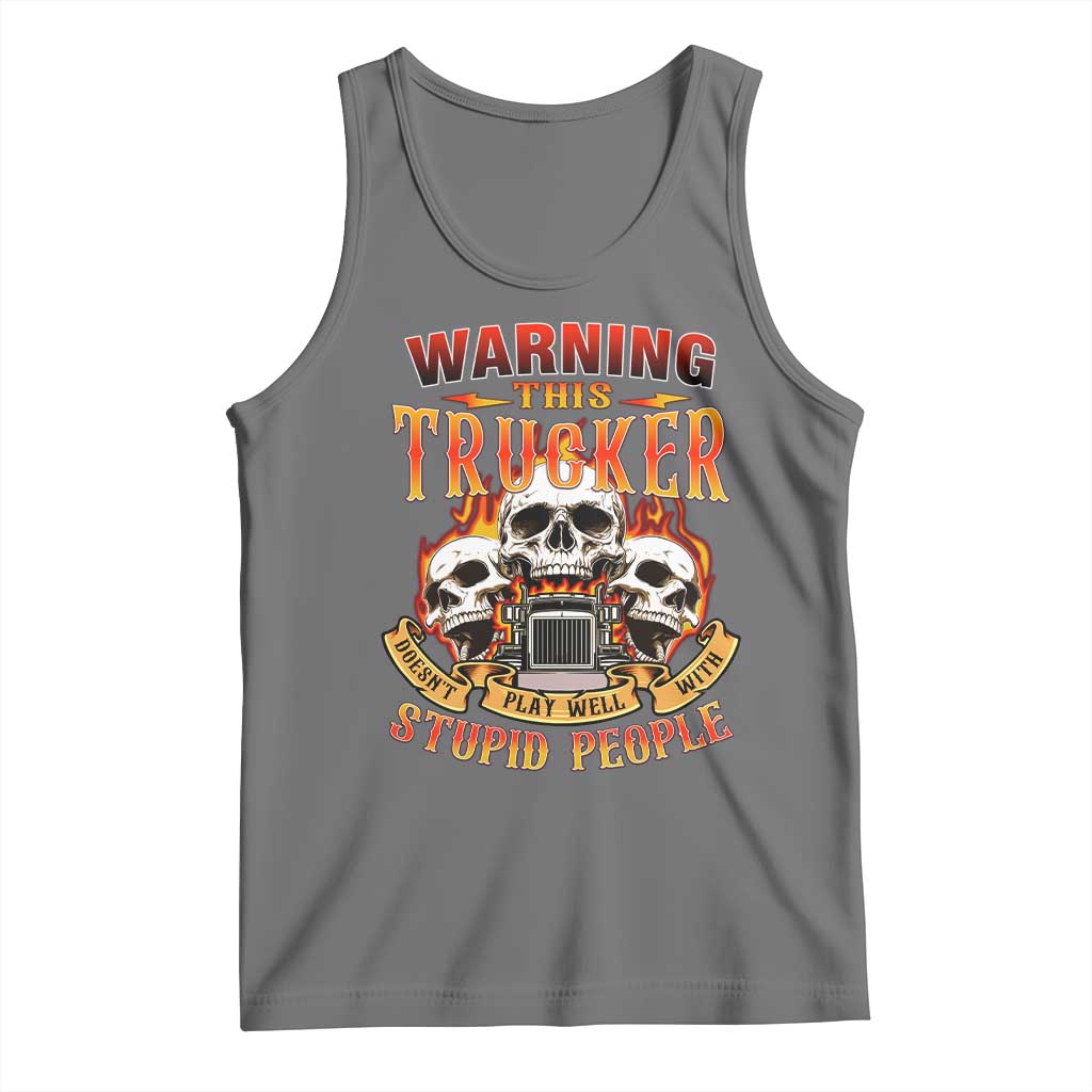 Funny Truck Driver Skull Tank Top Warning This Trucker Doesn't Play Well With Stupid People TS02 Black Heather Print Your Wear