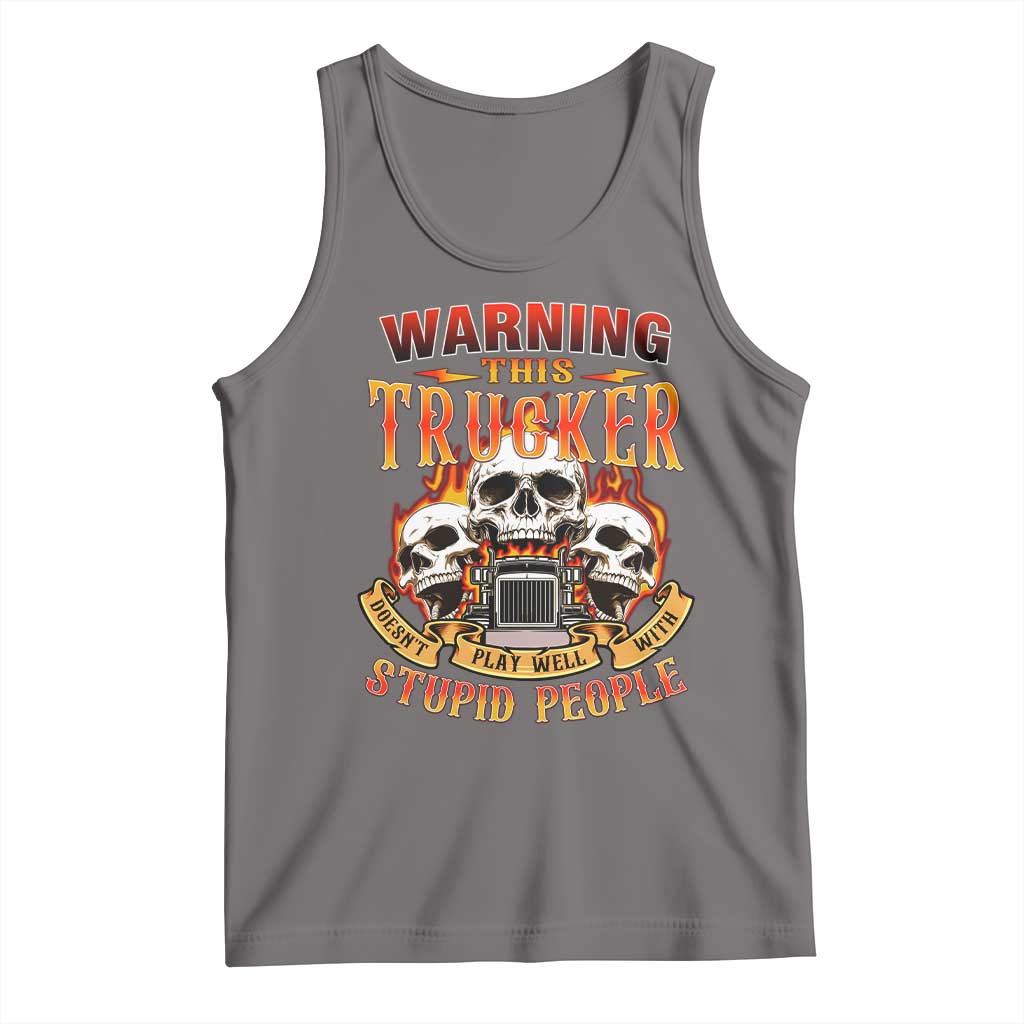 Funny Truck Driver Skull Tank Top Warning This Trucker Doesn't Play Well With Stupid People TS02 Deep Heather Print Your Wear
