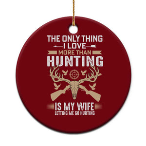Funny Deer Hunting Husband Ceramic Ornament The Only Thing I Love More Than Hunting Is My Wife Letting Me Go Hunting TS02 1pc Red Print Your Wear