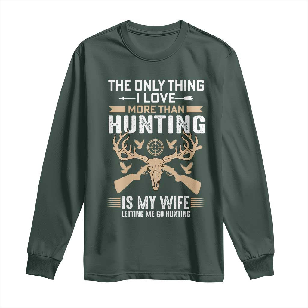 Funny Deer Hunting Husband Long Sleeve Shirt The Only Thing I Love More Than Hunting Is My Wife Letting Me Go Hunting TS02 Dark Forest Green Print Your Wear