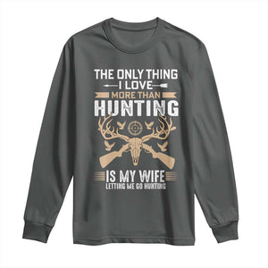 Funny Deer Hunting Husband Long Sleeve Shirt The Only Thing I Love More Than Hunting Is My Wife Letting Me Go Hunting TS02 Dark Heather Print Your Wear