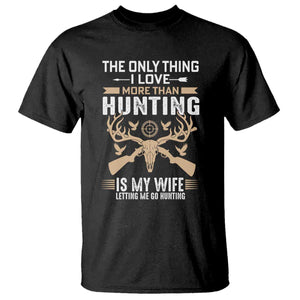 Funny Deer Hunting Husband T Shirt The Only Thing I Love More Than Hunting Is My Wife Letting Me Go Hunting TS02 Black Print Your Wear