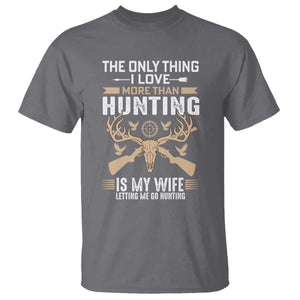 Funny Deer Hunting Husband T Shirt The Only Thing I Love More Than Hunting Is My Wife Letting Me Go Hunting TS02 Charcoal Print Your Wear