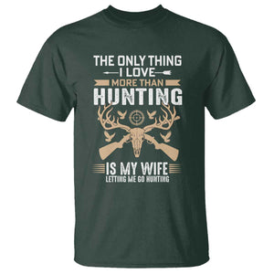 Funny Deer Hunting Husband T Shirt The Only Thing I Love More Than Hunting Is My Wife Letting Me Go Hunting TS02 Dark Forest Green Print Your Wear