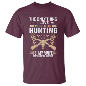 Funny Deer Hunting Husband T Shirt The Only Thing I Love More Than Hunting Is My Wife Letting Me Go Hunting TS02 Maroon Print Your Wear