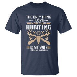 Funny Deer Hunting Husband T Shirt The Only Thing I Love More Than Hunting Is My Wife Letting Me Go Hunting TS02 Navy Print Your Wear