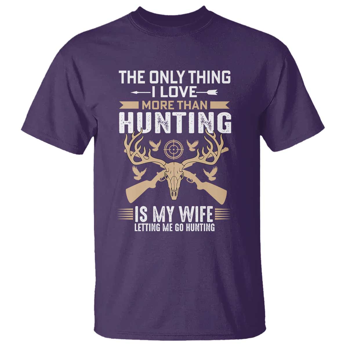 Funny Deer Hunting Husband T Shirt The Only Thing I Love More Than Hunting Is My Wife Letting Me Go Hunting TS02 Purple Print Your Wear