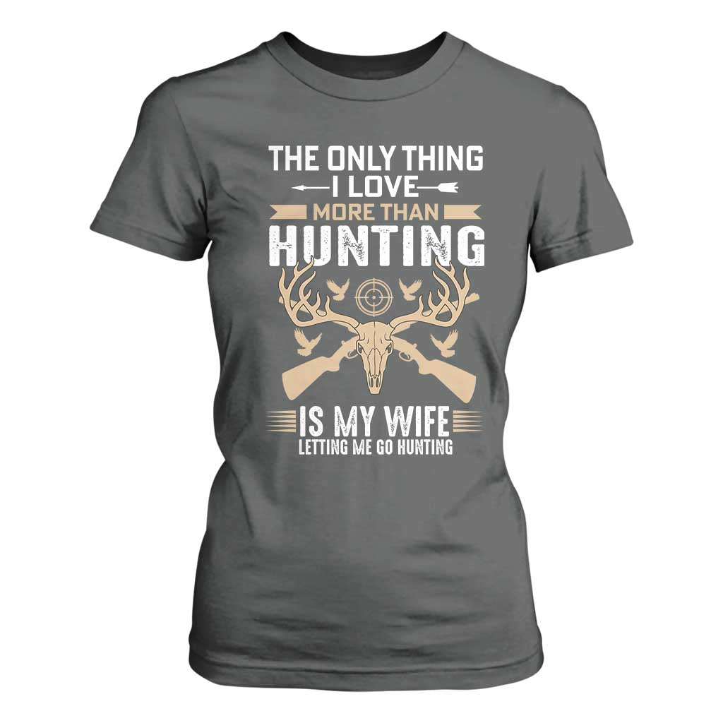 Funny Deer Hunting Husband T Shirt For Women The Only Thing I Love More Than Hunting Is My Wife Letting Me Go Hunting TS02 Dark Heather Print Your Wear